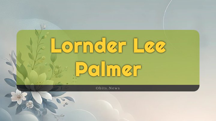 Obituary Reference Image of Lornder Lee Palmer