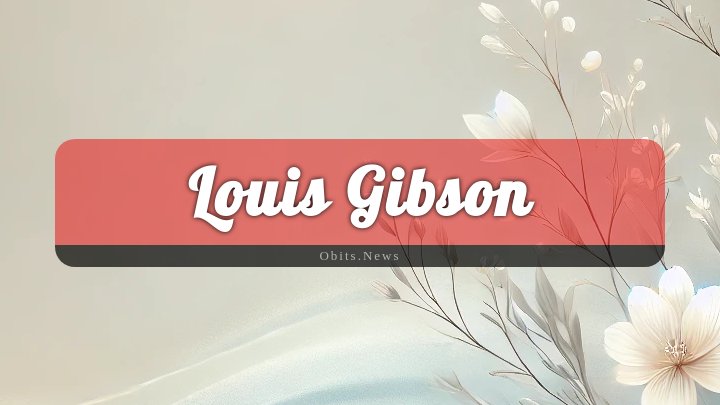 Obituary Reference Image of Louis Gibson