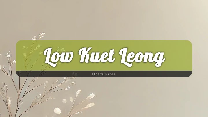 Obituary Reference Image of Low Kuet Leong