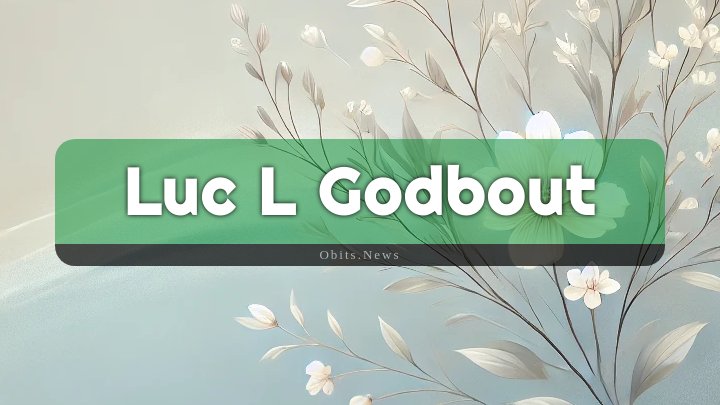 Obituary Reference Image of Luc L Godbout