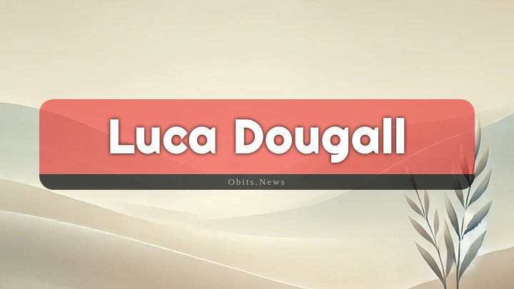 Obituary Reference Image of Luca Dougall