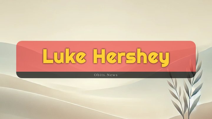 Obituary Reference Image of Luke Hershey