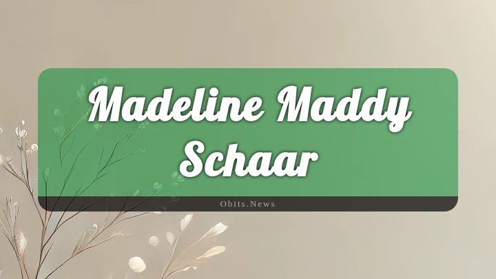 Obituary Reference Image of Madeline Maddy Schaar