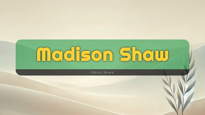 Obituary Reference Image of Madison Shaw