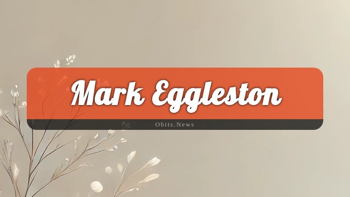 Obituary Reference Image of Mark Eggleston