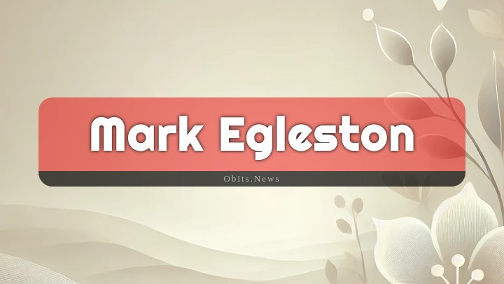 Obituary Reference Image of Mark Egleston