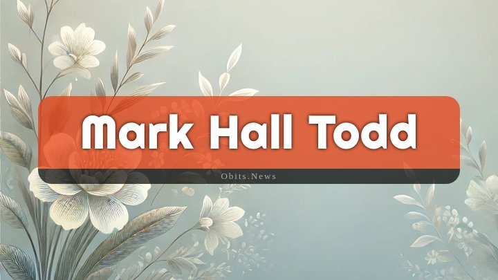 Obituary Reference Image of Mark Hall Todd