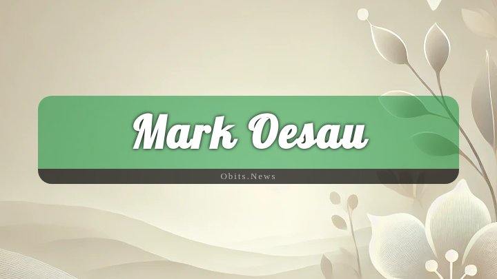 Obituary Reference Image of Mark Oesau