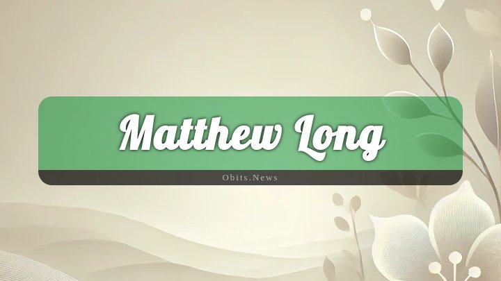 Obituary Reference Image of Matthew Long