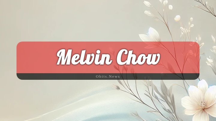 Obituary Reference Image of Melvin Chow