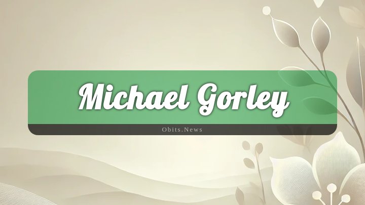 Obituary Reference Image of Michael Gorley