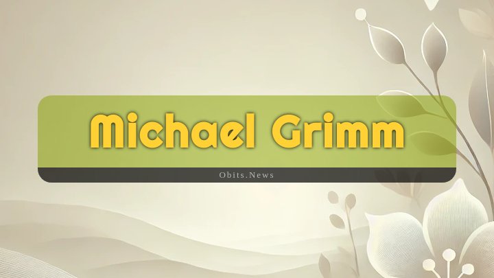 Obituary Reference Image of Michael Grimm