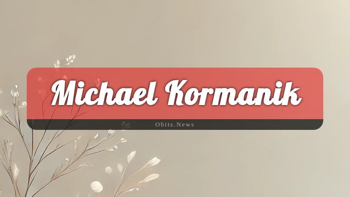 Obituary Reference Image of Michael Kormanik