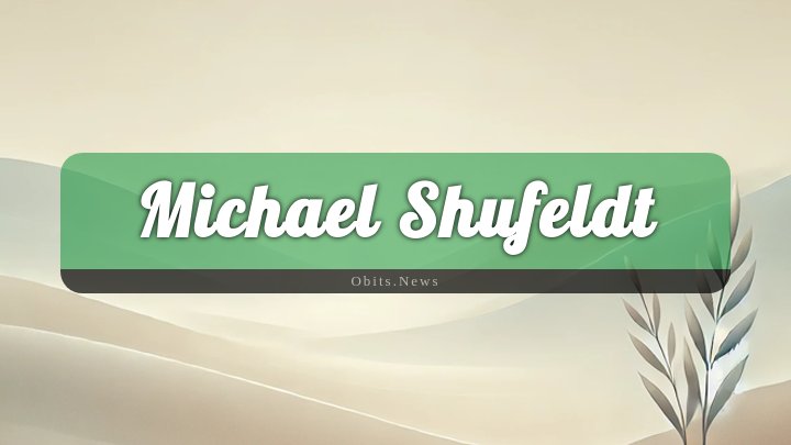 Obituary Reference Image of Michael Shufeldt