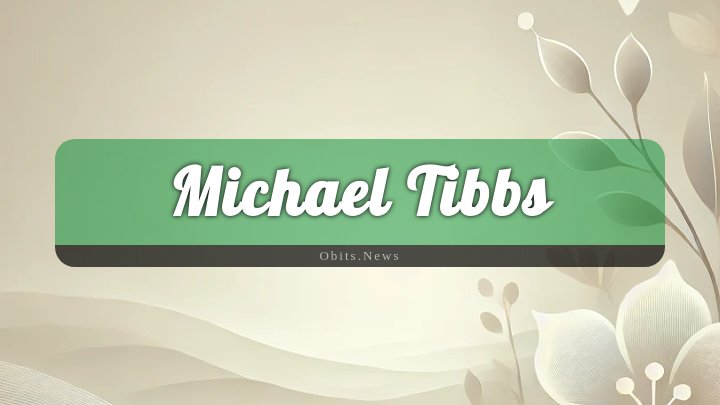 Obituary Reference Image of Michael Tibbs