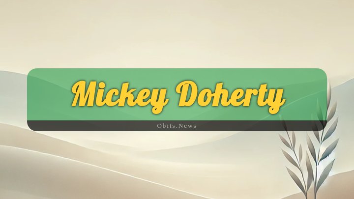 Obituary Reference Image of Mickey Doherty