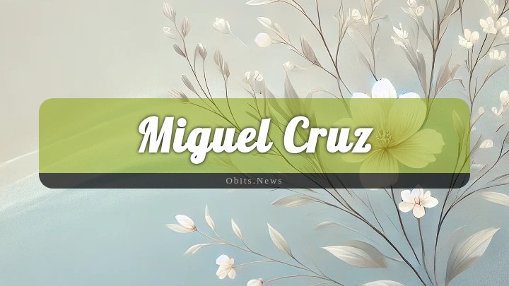 Obituary Reference Image of Miguel Cruz