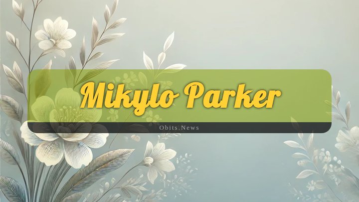 Obituary Reference Image of Mikylo Parker