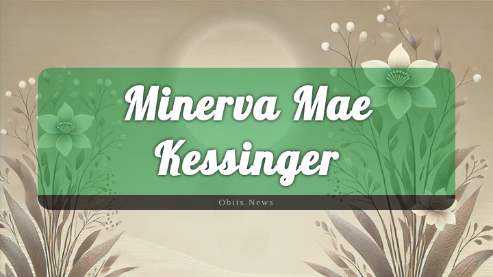 Obituary Reference Image of Minerva Mae Kessinger