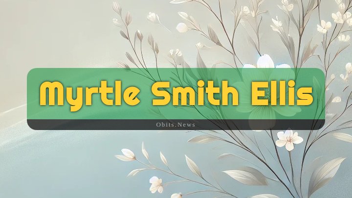 Obituary Reference Image of Myrtle Smith Ellis