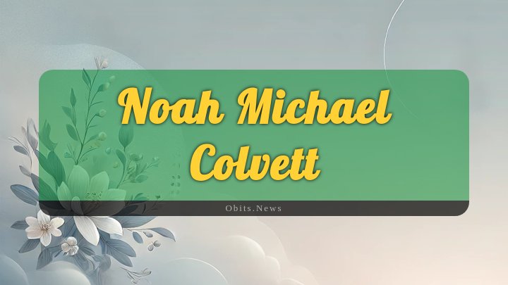 Obituary Reference Image of Noah Michael Colvett