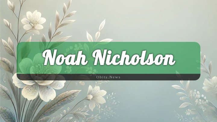 Obituary Reference Image of Noah Nicholson