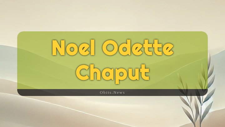 Obituary Reference Image of Noel Odette Chaput