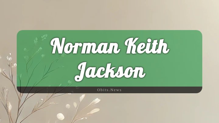 Obituary Reference Image of Norman Keith Jackson