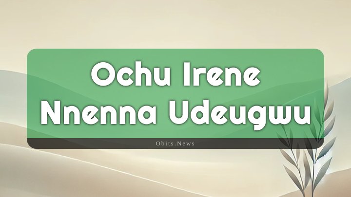 Obituary Reference Image of Ochu Irene Nnenna Udeugwu