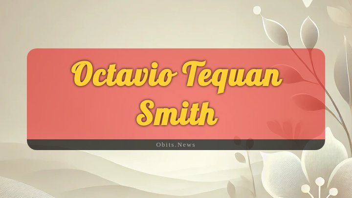 Obituary Reference Image of Octavio Tequan Smith