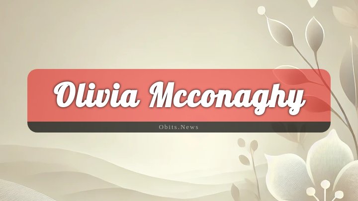 Obituary Reference Image of Olivia Mcconaghy