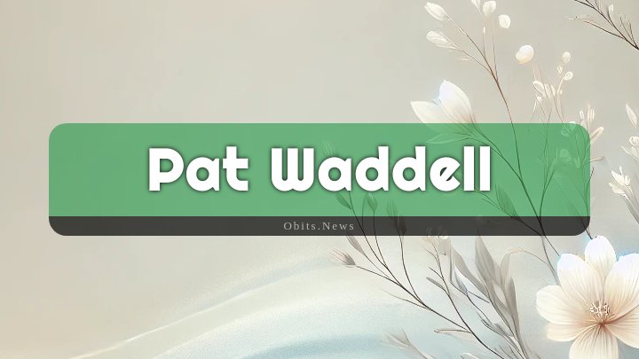 Obituary Reference Image of Pat Waddell