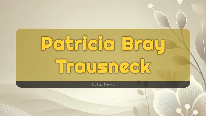 Obituary Reference Image of Patricia Bray Trausneck