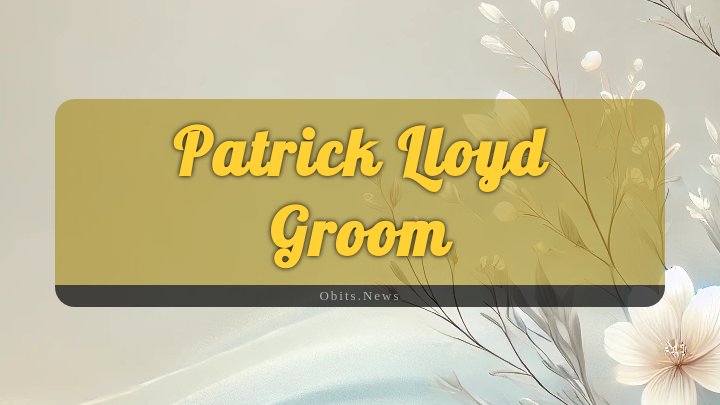 Obituary Reference Image of Patrick Lloyd Groom