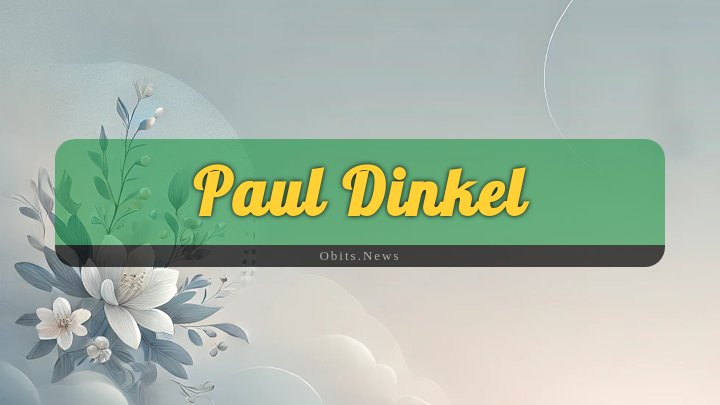 Obituary Reference Image of Paul Dinkel