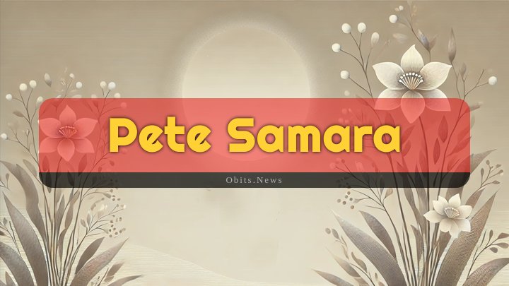 Obituary Reference Image of Pete Samara