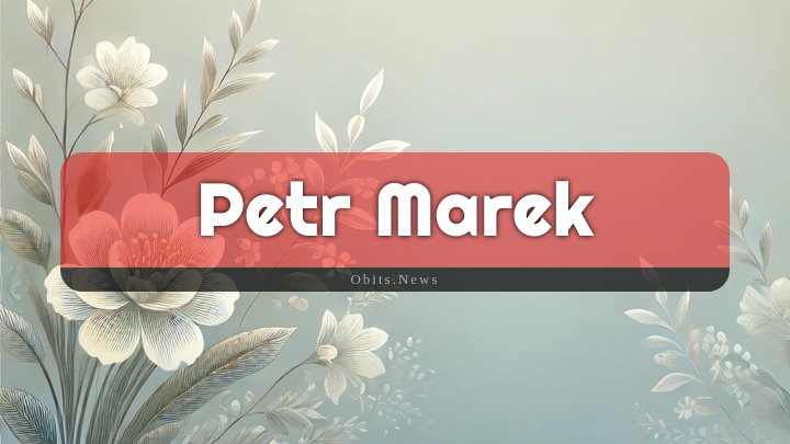 Obituary Reference Image of Petr Marek