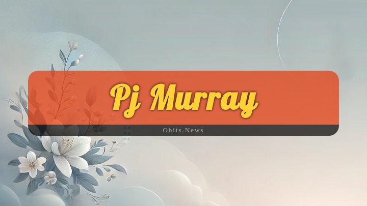 Obituary Reference Image of Pj Murray