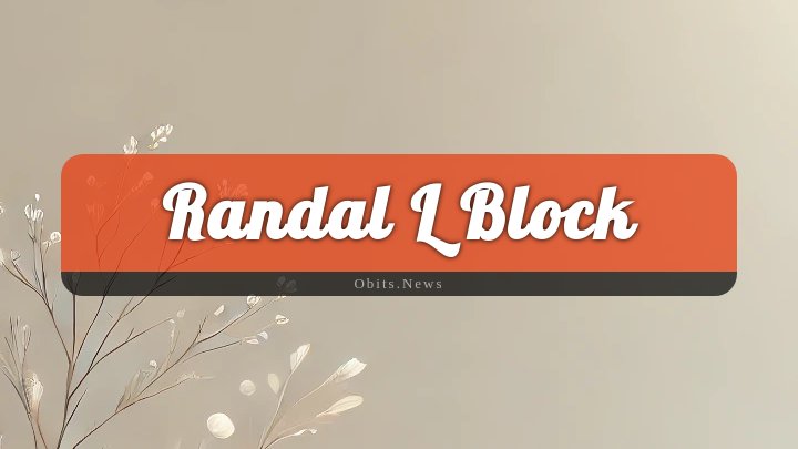 Obituary Reference Image of Randal L Block