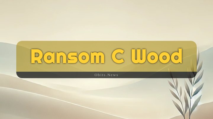 Obituary Reference Image of Ransom C Wood