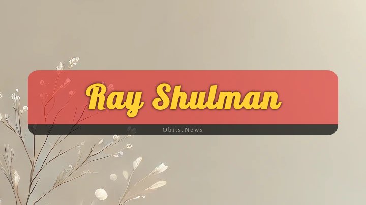 Obituary Reference Image of Ray Shulman