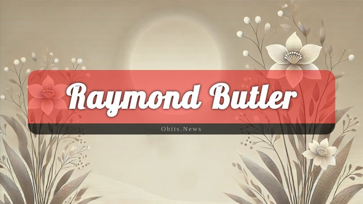 Obituary Reference Image of Raymond Butler