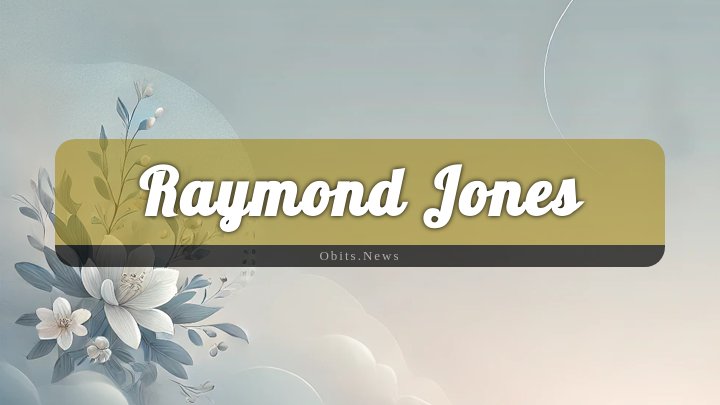 Obituary Reference Image of Raymond Jones