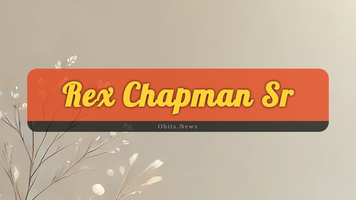 Obituary Reference Image of Rex Chapman Sr