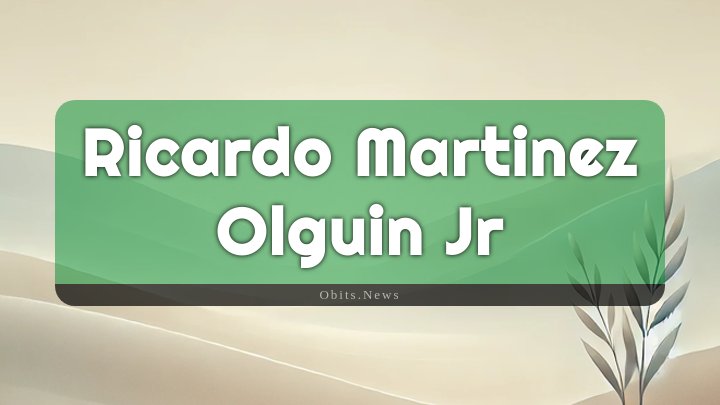 Obituary Reference Image of Ricardo Martinez Olguin Jr