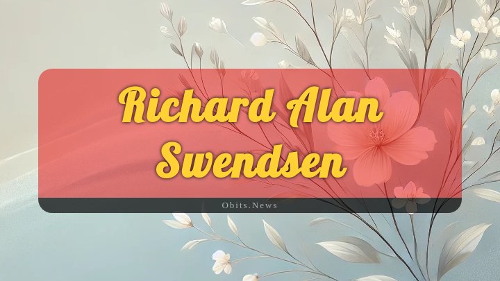 Obituary Reference Image of Richard Alan Swendsen