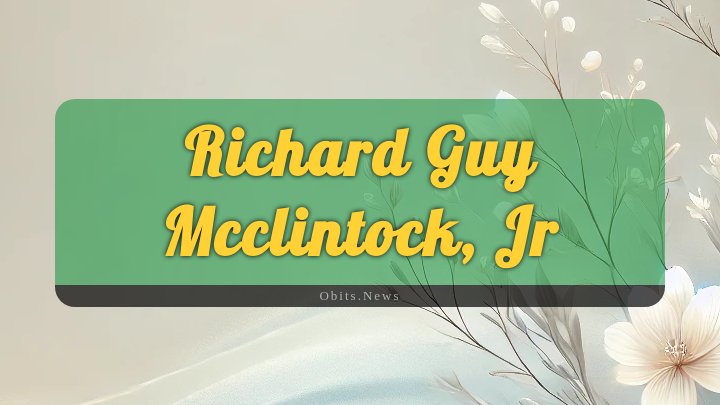 Obituary Reference Image of Richard Guy Mcclintock, Jr