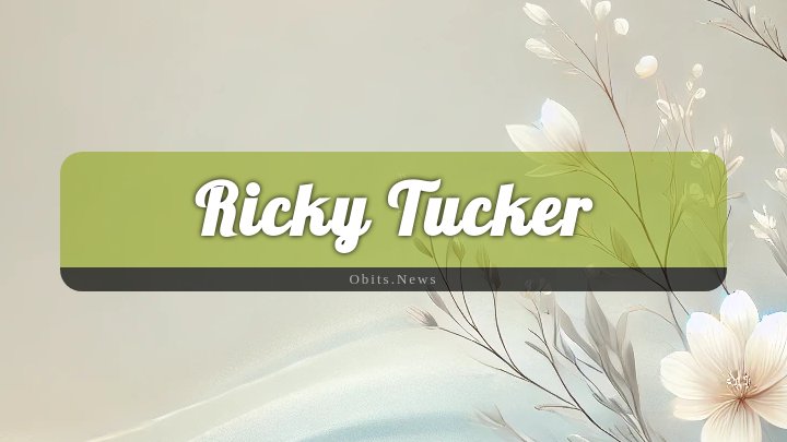 Obituary Reference Image of Ricky Tucker