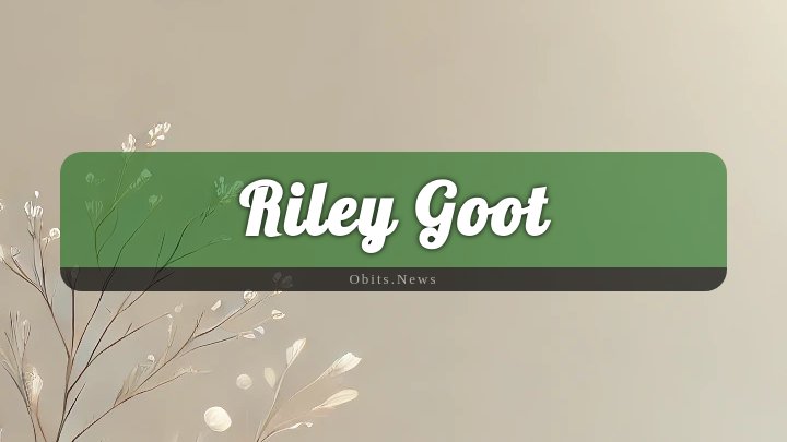 Obituary Reference Image of Riley Goot