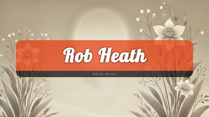 Obituary Reference Image of Rob Heath